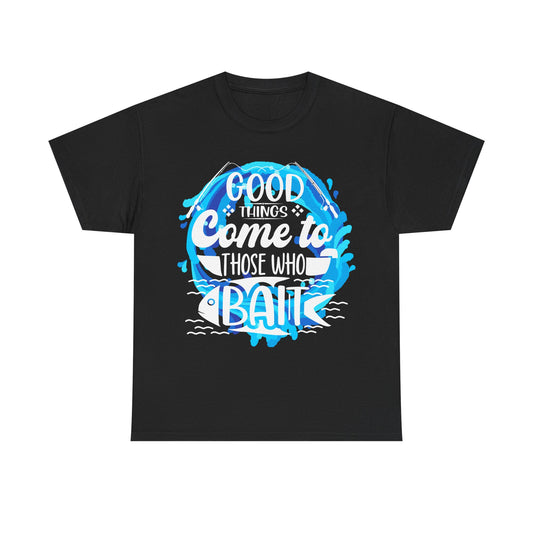 Good Things Come to Those Who Bait Fishing Tee - Unisex Heavy Cotton Shirt